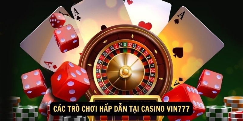 Cac tro choi hap dan tai Casino Vin777