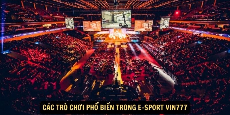 Các trò chơi phổ biến trong E-sport vin777