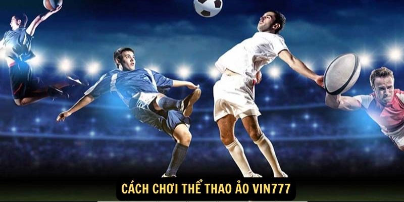 Cách chơi Thể Thao Ảo vin777