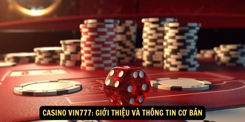 Casino Vin777: Giới thiệu và thông tin cơ bản