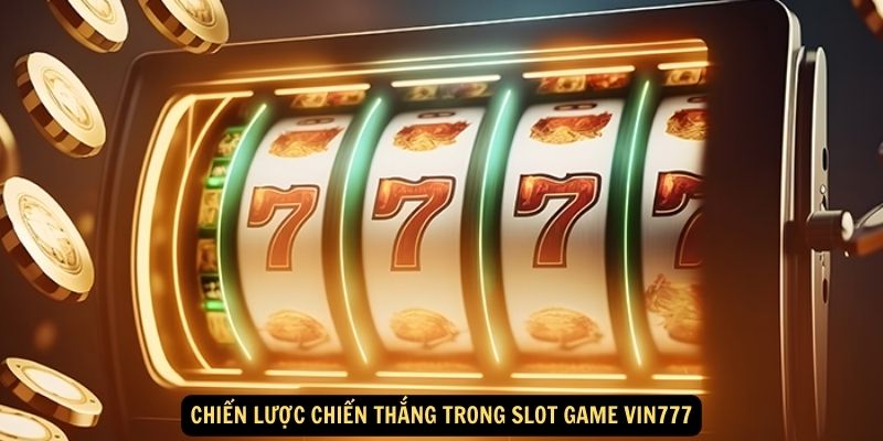 Chien luoc chien thang trong Slot Game Vin777 3