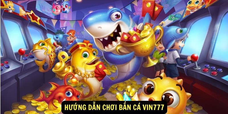 Hướng dẫn chơi Bắn Cá vin777