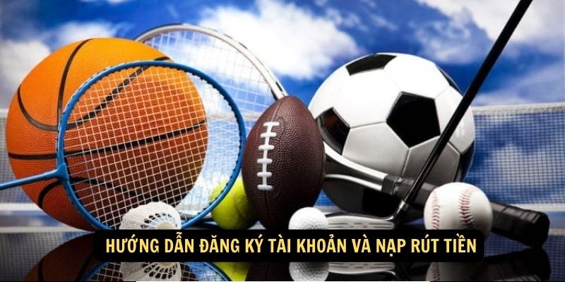 Huong dan dang ky tai khoan va nap rut tien