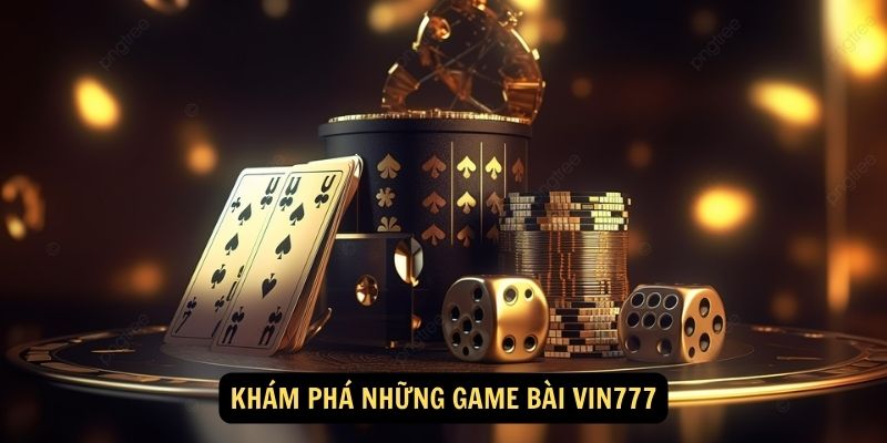 Khám phá những game bài vin777