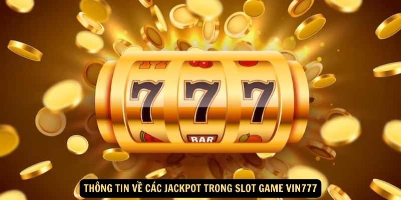 Thông tin về các jackpot trong Slot Game Vin777