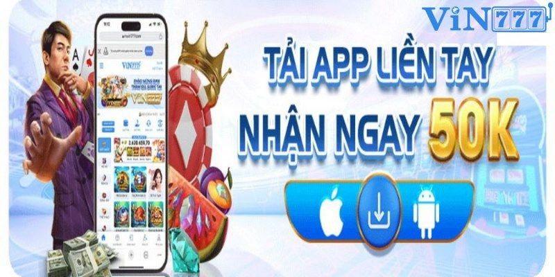 Tải app Vin777 liền tay nhận ngay quà tặng