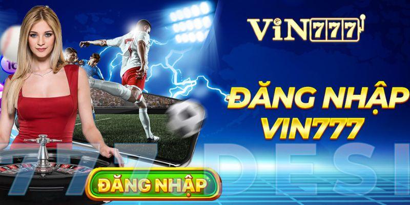 Đăng nhập Vin777 – Nhà cái uy tín, hàng đầu Việt Nam