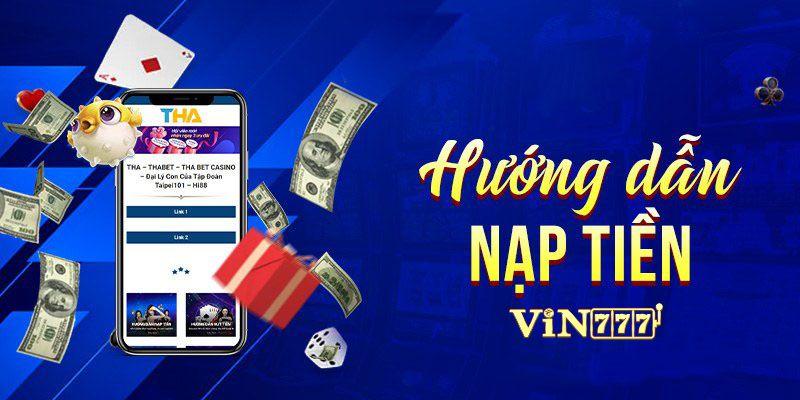 Nạp Tiền Vin777: Siêu Ưu Đãi Khi Nạp Tiền Đối Với Người Chơi