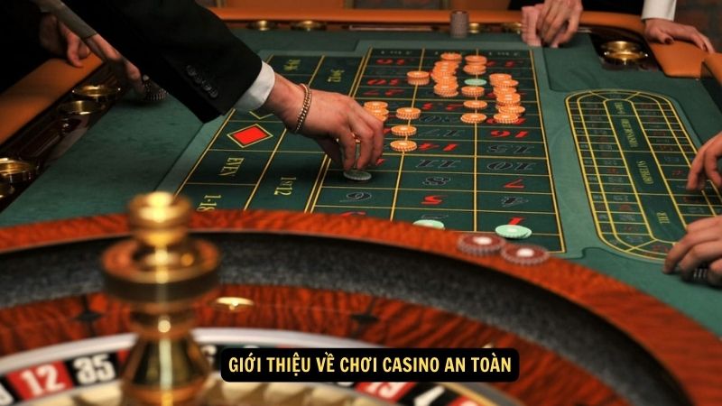 Giới thiệu về chơi casino an toàn